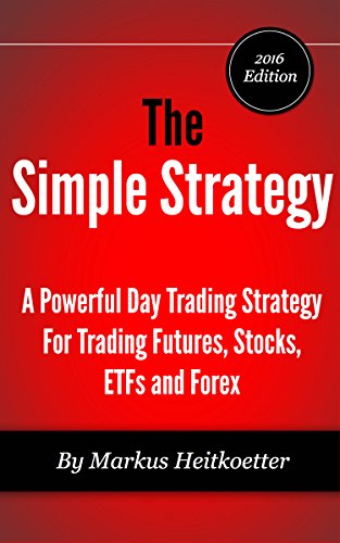 The Simple Strategy - A Powerful Day Trading Strategy For Trading Futures, Stocks, ETFs and Forex book cover