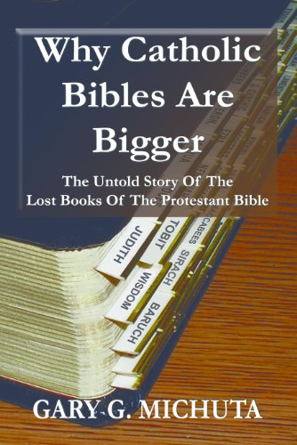 Why Catholic Bibles Are Bigger: The Untold Story Of The Lost Books Of The Protestant Bible book cover