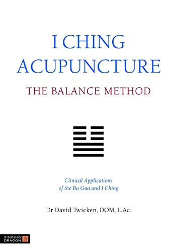 I Ching Acupuncture - The Balance Method: Clinical Applications of the Ba Gua and I Ching book cover