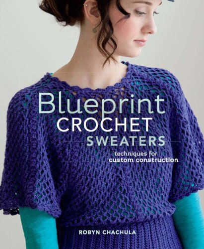 Blueprint Crochet Sweaters: Techniques for Custom Construction book cover