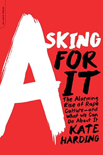 Asking for It: The Alarming Rise of Rape Culture and What We Can Do about It book cover