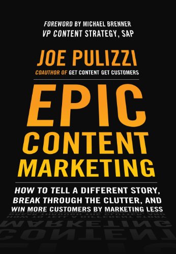 Epic Content Marketing: How to Tell a Different Story, Break Through the Clutter, and Win More Customers by Marketing Less book cover