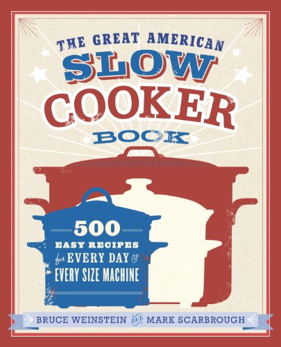 The Great American Slow Cooker Book: 500 Easy Recipes for Every Day and Every Size Machine book cover