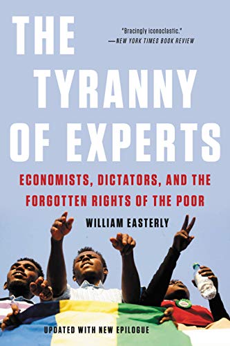 The Tyranny of Experts: Economists, Dictators, and the Forgotten Rights of the Poor book cover