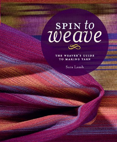 Spin to Weave: The Weaver's Guide to Making Yarn book cover