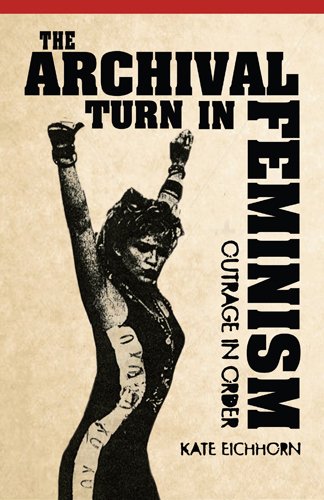 The Archival Turn in Feminism: Outrage in Order book cover