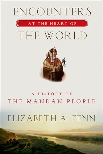 Encounters at the Heart of the World: A History of the Mandan People book cover