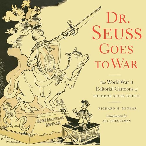 Dr. Seuss Goes to War: The World War II Editorial Cartoons of Theodor Seuss Geisel book cover