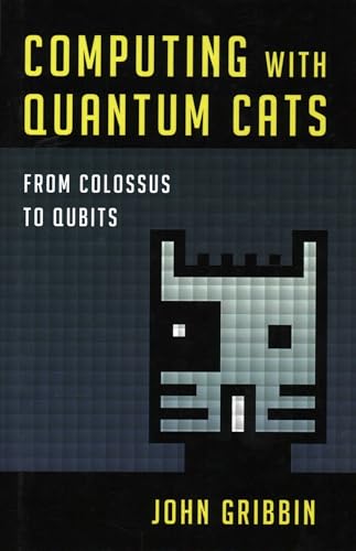 Computing with Quantum Cats: From Colossus to Qubits book cover