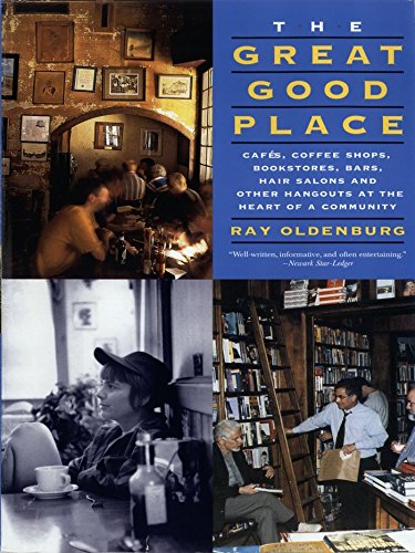 The Great Good Place: Cafes, Coffee Shops, Bookstores, Bars, Hair Salons, and Other Hangouts at the Heart of a Community book cover