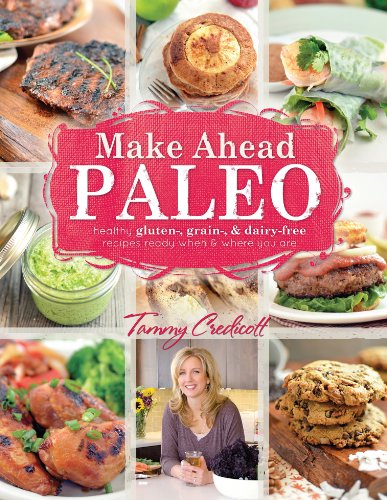 Make-Ahead Paleo: Healthy Gluten-, Grain- Dairy-Free Recipes Ready When Where You Are book cover
