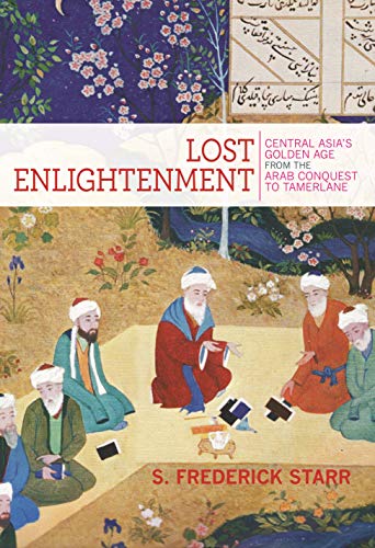 Lost Enlightenment: Central Asia's Golden Age from the Arab Conquest to Tamerlane book cover