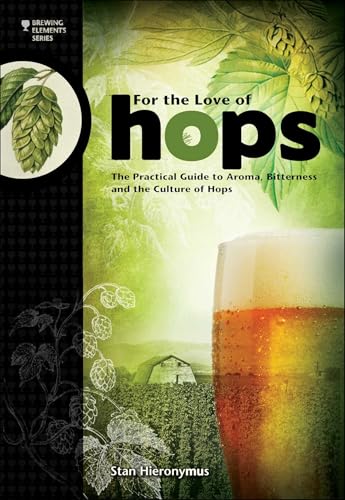 For the Love of Hops: The Practical Guide to Aroma, Bitterness and the Culture of Hops book cover