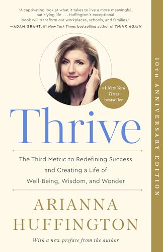 Thrive: The Third Metric to Redefining Success and Creating a Life of Well-Being, Wisdom, and Wonder book cover