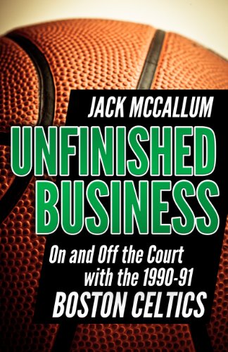 Unfinished Business: On and Off the Court With the 1990-91 Boston Celtics book cover