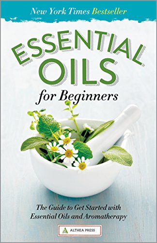 Essential Oils for Beginners: The Guide to Get Started with Essential Oils and Aromatherapy book cover