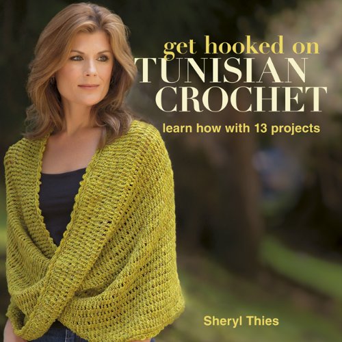Get Hooked on Tunisian Crochet: Learn How with 13 Projects book cover