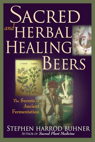 Sacred and Herbal Healing Beers: The Secrets of Ancient Fermentation book cover