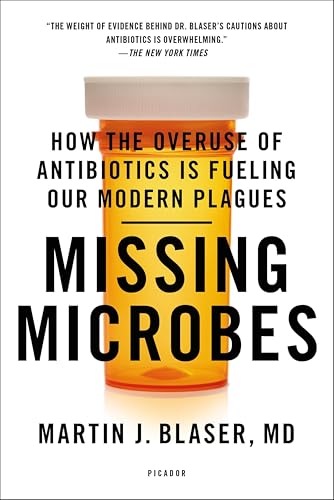 Missing Microbes: How the Overuse of Antibiotics Is Fueling Our Modern Plagues book cover