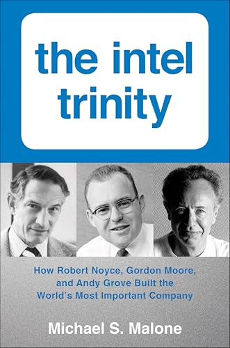The Intel Trinity: How Robert Noyce, Gordon Moore, and Andy Grove Built the World's Most Important Company book cover