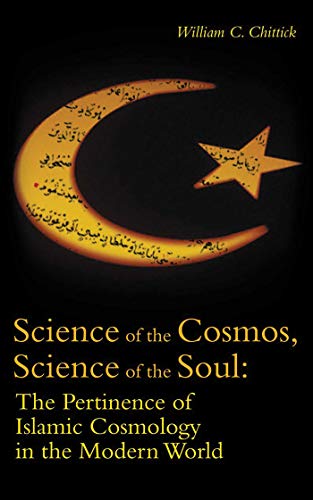 Science of the Cosmos, Science of the Soul: The Pertinence of Islamic Cosmology in the Modern World book cover