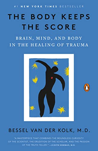 The Body Keeps the Score: Brain, Mind, and Body in the Healing of Trauma book cover