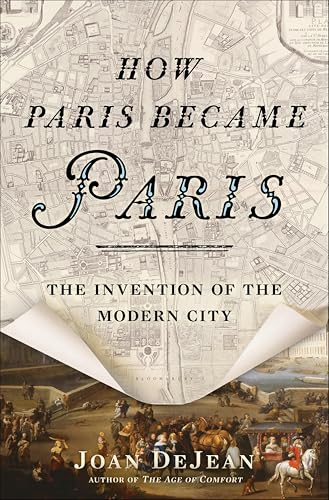 How Paris Became Paris: The Invention of the Modern City book cover