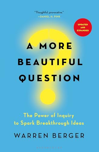 A More Beautiful Question: The Power of Inquiry to Spark Breakthrough Ideas book cover