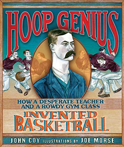 Hoop Genius: How a Desperate Teacher and a Rowdy Gym Class Invented Basketball book cover