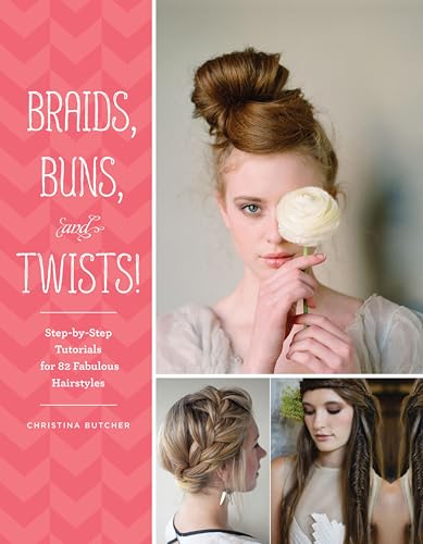Braids, Buns, and Twists!: Step-by-Step Tutorials for 82 Fabulous Hairstyles book cover