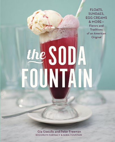 The Soda Fountain: Floats, Sundaes, Egg Creams & More--Stories and Flavors of an American Original book cover