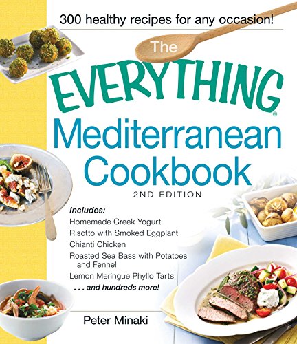 The Everything Mediterranean Cookbook: Includes Homemade Greek Yogurt, Risotto with Smoked Eggplant, Chianti Chicken, Roasted Sea Bass with Potatoes and Fennel, Lemon Meringue Phyllo Tarts and hundreds more! book cover