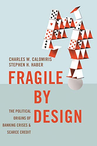 Fragile by Design: The Political Origins of Banking Crises and Scarce Credit book cover
