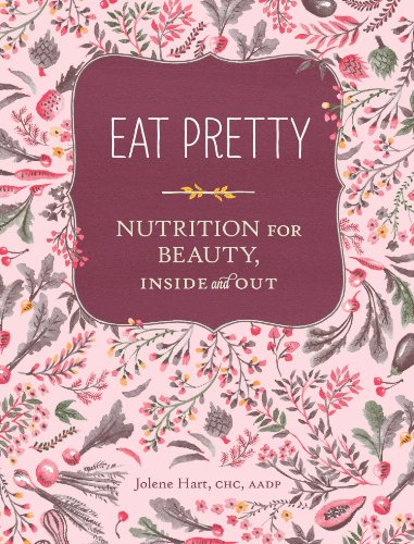 Eat Pretty: Nutrition for Beauty, Inside and Out (Nutrition Books, Health Journals, Books about Food, Beauty Cookbooks) book cover