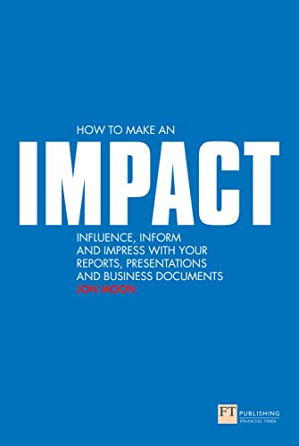 How to Make an Impact: Influence, Inform and Impress With Your Reports, Presentations and Business Documents book cover