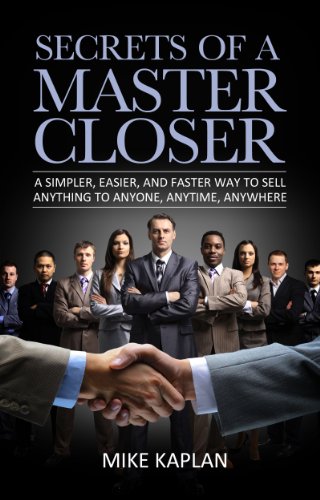 Secrets of a Master Closer: A Simpler, Easier, And Faster Way To Sell Anything To Anyone, Anytime, Anywhere book cover