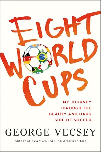 Eight World Cups: My Journey through the Beauty and Dark Side of Soccer book cover