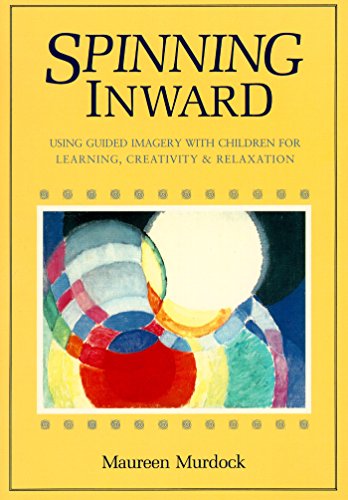 Spinning Inward: Using Guided Imagery with Children for Learning, Creativity & Relaxation book cover