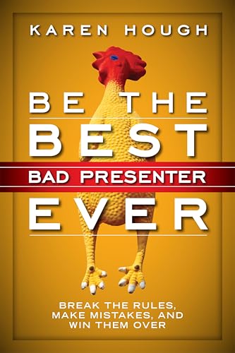 Be the Best Bad Presenter Ever: Break the Rules, Make Mistakes, and Win Them Over book cover