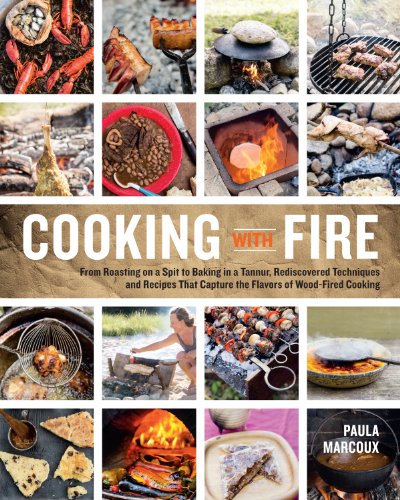 Cooking with Fire: Techniques and Recipes for the Firepit, Smoker, Fireplace, Tandoor, or Wood-Fired Oven book cover