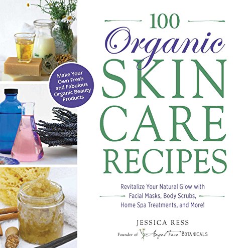 100 Organic Skincare Recipes: Make Your Own Fresh and Fabulous Organic Beauty Products book cover
