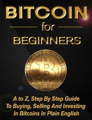 Bitcoin Beginner: A Step By Step Guide To Buying, Selling And Investing In Bitcoins book cover