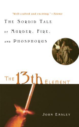 The 13th Element: The Sordid Tale of Murder, Fire, and Phosphorus book cover