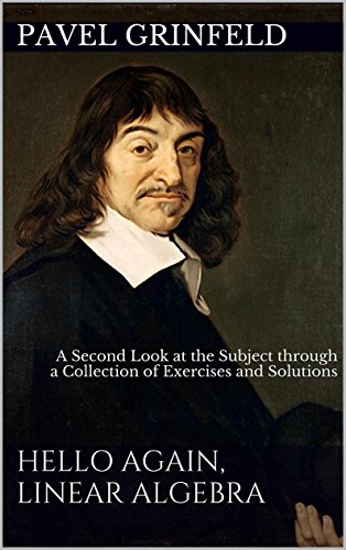 Hello Again, Linear Algebra: A Second Look at the Subject through a Collection of Exercises and Solutions book cover