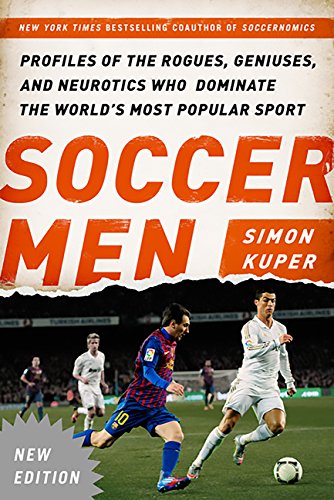 Soccer Men: Profiles of the Rogues, Geniuses, and Neurotics Who Dominate the World's Most Popular Sport book cover
