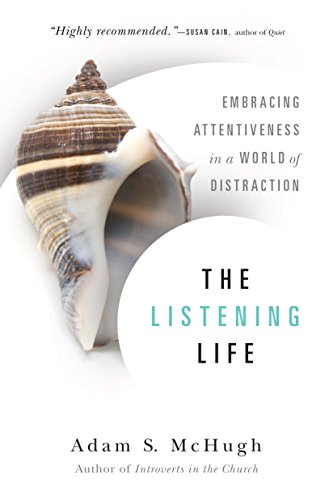 The Listening Life: Embracing Attentiveness in a World of Distraction book cover