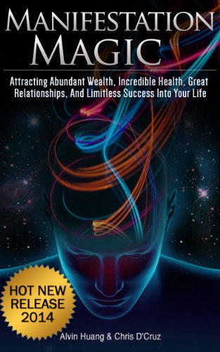 Manifestation Magic: Attracting Abundant Wealth, Incredible Health, Great Relationships, and Limitless Success into Your Life book cover