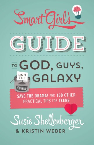 The Smart Girl's Guide to God, Guys, and the Galaxy: Save the Drama! and 100 Other Practical Tips for Teens book cover
