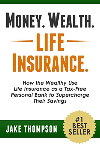 Money. Wealth. Life Insurance.: How the Wealthy Use Life Insurance as a Tax-Free Personal Bank to Supercharge Their Savings book cover