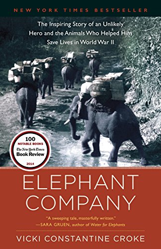Elephant Company: The Inspiring Story of an Unlikely Hero and the Animals Who Helped Him Save Lives in World War II book cover